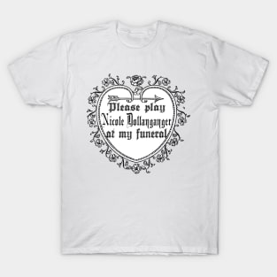 Play Nicole Dollanganger at my Funeral T-Shirt